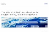 The IBM z13 SIMD Accelerators for Integer, String, and ...arith22.gforge.inria.fr/slides/s1-schwarz.pdf · 4 © 2015 IBM Corporation z13 Core changes 1Q 2015 GA 8 cores per die 24