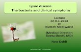 Lyme disease The bacteria and clinical symptoms · Lyme disease The bacteria and clinical symptoms Lecture on 8.1.2013 at Nutech Mediworld (Medical Director: Geeta Shroff, MD) New