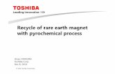Recycle of rare earth magnet with pyrochemical process · Demonstration test with actual used RE magnet(2) Nd Dy Molten salt • Molten salt: CaCl 2 ... RE magnet 65.4 24.6 5.6 1.0