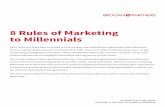 8 Rules of Marketing to Millennials - Brogan & Partners ... · Up to this point, there has not existed a more complex and nontraditional generation than Millennials. That is, individuals