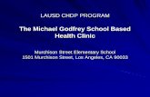 The Michael Godfrey School Based Health Clinic CHDP PROGRAM The Michael Godfrey School Based Health Clinic Murchison Street Elementary School 1501 Murchison Street, Los Angeles, CA