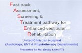 Fast-track Assessment, Screening & Treatment pathway for … · Fast-track Assessment, Screening & Treatment pathway for Enhanced vestibular Rehabilitation United Christian Hospital