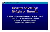 Bismuth Shielding: Helpful or Harmful · Bismuth Shielding: Helpful or Harmful Cynthia H. McCollough, PhD, FAAPM, FACR Director, CT Clinical Innovation Center Professor of Radiologic