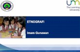 ETNOGRAFI Imam Gunawan - Fakultas Ilmu Pendidikanfip.um.ac.id/wp-content/uploads/2015/12/7.4_Etnografi.pdf · pada kajian kebudayaan dalam arti yang holistik. ... Analisis data bersifat