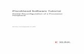 PlanAhead Software Tutorial - Xilinx · PlanAhead Software Tutorial Partial Reconfiguration of a Processor Peripheral 8 PlanAhead Documentation and Information For information about