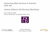 1 Protecting Web Services in Practise: ZXID API Liberty ...projectliberty.org/liberty/content/download/4407/29540/file/080828... · - SAML 1.x - XACML • Eventually - ID-FF 1.2,
