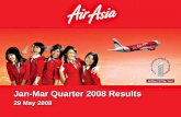 Jan-Mar Quarter 2008 Results - ir.airasia.com · over time. No assurance can be ... KL – Makassar . KL – Tiruchirapalli. 6. ... We fly 6 times a day from KUL-BKK, 10 times KUL-BKI