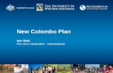 New Colombo Plan - University of Western Australia · New Colombo Plan Scholarships and mobility grants ... @uwa.edu.au 6488 4612. Objectives of the session • To clarify the International