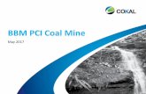 BBM PCI Coal Mine - cokal.com.au · BBM PCI provides accelerated project development and near-term production from Cokal’s flagship BBM Coking ... Density g/cc Inherent Moisture