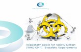 Regulatory Basics for Facility Design (WHO GMP): Biosafety ... · Requirements for Biosafety Level (BSL) in Laboratories 5 BSL 1 BSL 2 BSL 3 BSL 4 Isolationa of laboratory No No Yes