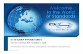 ETSI WORK PROGRAMME - Directory Listing · ETSI WORK PROGRAMME ... Presented by Dr Hermann Brand for ETSI Workshop ‘From Research To ... Draft and agree on scope of work/ToR ...
