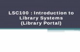 ISC100 : Introduction to Library Systems Library Portallibrary.kedah.uitm.edu.my/v1/images/form/KKM/LSC100-Introduction... · •Library portal can be access via •Library portal
