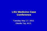 LSU Medicine Case Conference - LSU Health New Orleans · Conference Tuesday May 17, 2011 Gisella Tay, M.D. Chief Complaint ... generalized 4/5 weakness, no dismetria finger to nose.