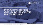 PRACTISING AS A MIDWIFE IN THE UK - Nursing and Midwifery ... · PRACTISING . AS A MIDWIFE IN THE UK. An overview of midwifery regulation. We are the independent regulator for nurses,