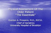 Physical Assessment Of The Older Patient - downstate.edu · Physical Assessment Of The Older Patient “The Essentials” Everton A. Prospere, M.D., M.P.H. Chief of Geriatrics University