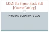 Six Sigma-Black Belt [Course Catalogue] · Six Sigma, LEAN & Continuous Improvement (CI) methodologies o When to use Six Sigma o Aligning Six Sigma objectives with organizational