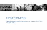 SHIFTING TO PREVENTIONsiteresources.worldbank.org/WBEUROPEEXTN/Resources/268436... · SHIFTING TO PREVENTION UN-WORLD BANK STUDY ON PREVENTION OF VIOLENT CONFLICTS (WB-UNDP-PBSO-DPA-DPKO)