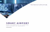 SMART AIRPORT - wavestone.com · services, airport operators, airlines, ground-handlers, suppliers, etc. This complexity can make technology deployment sometimes difficult due to