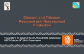 Diboson and Triboson Resonant and Nonresonant Production · Diboson and Triboson Resonant and Nonresonant Production ... Run 1 : 5 fb-1 delivered @ 7 TeV in 2011, and 20 fb-1 @ 8