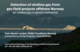 Detection of shallow gas from gas-field projects offshore ...ieaghg.org/docs/General_Docs/2modmon_pres/13.1 Martin Landro... · Detection of shallow gas from gas-field projects offshore