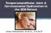 Temporomandibular Joint & Cervicocranial Dysfunction in ... · Temporomandibular Joint & Cervicocranial Dysfunction in the EDS Patient John Mitakides D.D.S., FAACP . ... Temporomandibular