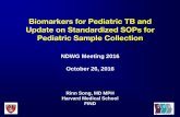 Biomarkers for Pediatric TB and Update on Standardized ... · Update on Standardized SOPs for Pediatric Sample Collection • Initiative following NIH Workshop to: • Promote collaboration