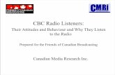 CBC Radio Listeners - Friends of Canadian Broadcasting · CBC Radio Listeners: ... fieldwork was conducted in November December 2007 by BBM Analytics, a subsidiary of BBM (Bureau