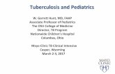 Tuberculosis and Pediatricscenterfortuberculosis.mayo.edu/uploads/7/1/7/3/71735537/hunt-tb...Tuberculosis and Pediatrics W. Garrett Hunt, MD, FAAP Associate Professor of Pediatrics