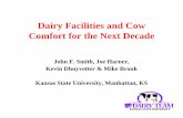 Dairy Facilities and Cow Comfort for the Next Decade · Dairy Facilities and Cow Comfort for the Next Decade John F. Smith, Joe Harner, Kevin Dhuyvetter & Mike Brouk Kansas State