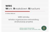 WBS Work Breakdown Structure · WBS Work Breakdown Structure WBS tehnika tehnika organizaciono-tehnološkog struktuisanja projekta UPRAVLJANJE PROJEKTIMA Fakultet zaštite na radu,