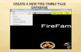 CREATE A NEW FIRE FAMILY PLUS DATABASE · NAME AND SAVE THE FIRE FAMILY PLUS DATABASE TO THE FIRE FAMILY PLUS FOLDER Name Database then click on “Save”