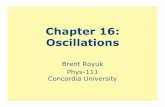 Chapter 16: Oscillations - Concordia University, NEestrada.cune.edu/facweb/brent.royuk/phys111/docs/Chapter16.pdf · Chapter 16: Oscillations Brent Royuk Phys-111 Concordia University