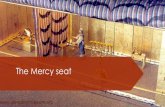 The Mercy seat - s3-ap-southeast-2.amazonaws.com fileBeneath the mercy seat • The tablets with the ten commandments • Exodus 25:16 • Then put in the Ark the tablets of the covenant