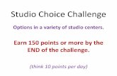 Studio Choice Challenge - ArTechTivity · Studio Choice Challenge Options in a variety of studio centers. Earn 150 points or more by the END of the challenge. (think 10 points per