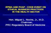 IFPMA AND PHAP : CODE EVENT ON ETHICAL BUSINESS … · IFPMA AND PHAP : CODE EVENT ON ETHICAL BUSINESS PRACTICES IN THE HEALTH SECTOR Hon. Miguel L. Noche, Jr., M.D. Chairman, PRC