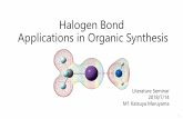 Halogen Bond Applications in Organic Synthesiskanai/seminar/pdf/Lit_K_Maruyama_M1.pdfHalogen Bond (XB) 7 Definition of halogen bond (IUPAC, 2013) “A halogen bond occurs when there