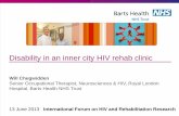 Disability in an inner city HIV rehab · PDF fileDisability in an inner city HIV rehab clinic Will Chegwidden Senior Occupational Therapist, Neurosciences & HIV, Royal London Hospital,