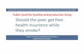 Publicfundfor healthyandproductive living Should the poor ...apacph2015.fkm.ui.ac.id/ppt/22 October 2015/15. FP Tobacco A... · Publicfundfor healthyandproductive living Asia Pacific