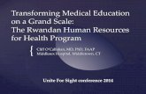 Transforming Medical Education on a Grand Scale: The ... · Transforming Medical Education on a Grand Scale: The Rwandan Human Resources for Health Program . Cliff O’Callahan, ...