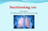 Procedure: Nasopharyngeal and oral suctioning · 2013-06-30 · Pick up the suction catheter with dominant hand without touching non-sterile surfaces. Pick up connecting tubing with
