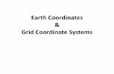 Earth Coordinates & Grid Coordinate Systems · Grid Coordinate Systems •The latitude and longitude graticule has been used for over 2000 years as the worldwide locational reference