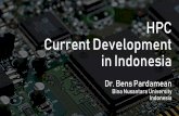 HPC Current Development in Indonesia SITE Basic Nodes: 80 node 2 processors per node, 4 cores per processors Dual Intel Xeon E5-2609 2,4 GHz 8 GB RAM DDR3-1600 500 GB HD SATA Dual