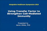 Using Transfer Factor to Strengthen Cell-Mediated Immunitybransten.science/Livres/Aaron White Transfer Factor IHS 20101.pdf · Introduction Aaron White, PhD Using Transfer Factor