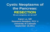 Cystic Neoplasms of the Pancreas: RESECTION · Aka Franz tumor or ... Cystic lesions of the pancreas: changes in the presentation and management of 1,424 patients at a single institution