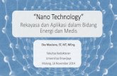 “Nano Technology” - Universitas Brawijayamaulana.lecture.ub.ac.id/files/2014/11/Nano_Technology-FK-UB-Eka_Maulana.pdf · “Nano Technology” Eka Maulana, ST, MT, MEng. Fakultas