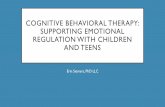 Cognitive Behavioral therapy: supporting emotional regulation … · 2014-10-01 · cognitive behavioral therapy: supporting emotional regulation with children and teens erin siemers,