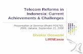 Telecom Reforms in Indonesia: Current Achievements ... fileTelecom Reforms in Indonesia: Current Achievements & Challenges Presentation at Seminar Bhakti POSTEL 2006, Jakarta, September