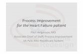 Process Improvement for the Heart Failure patient Improvement for the Heart Failure patient Paul Helgerson, MD Associate Chief of Staff, Process Improvement VA Palo Alto Healthcare