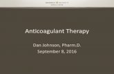 Anticoagulant Therapy · 2016-09-01 · Dan Johnson, Pharm.D. September 8, 2016 . ... with major bleeding or urgent procedures . ... – Ecarin clotting time and dilute thrombin time
