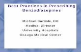 Best Practices in Prescribing Benzodiazepines Practices in Prescribing Benzodiazepines Michael Carlisle, DO Medical Director University Hospitals Geauga Medical Center Objectives To